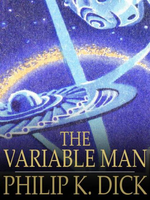 Title details for The Variable Man by Philip K. Dick - Available